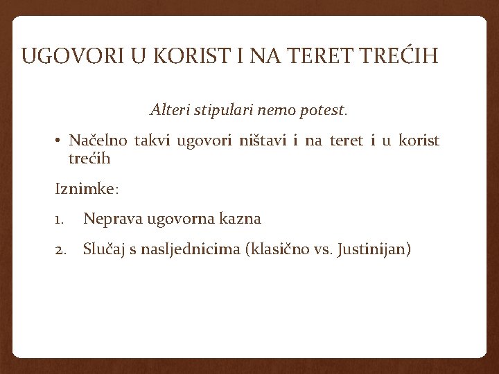 UGOVORI U KORIST I NA TERET TREĆIH Alteri stipulari nemo potest. • Načelno takvi