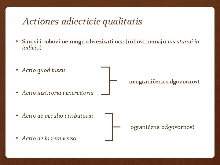 Actiones adiecticie qualitatis • Sinovi i robovi ne mogu obvezivati oca (robovi nemaju ius