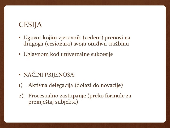CESIJA • Ugovor kojim vjerovnik (cedent) prenosi na drugoga (cesionara) svoju otuđivu tražbinu •