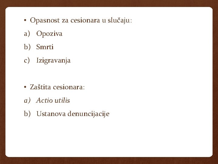  • Opasnost za cesionara u slučaju: a) Opoziva b) Smrti c) Izigravanja •