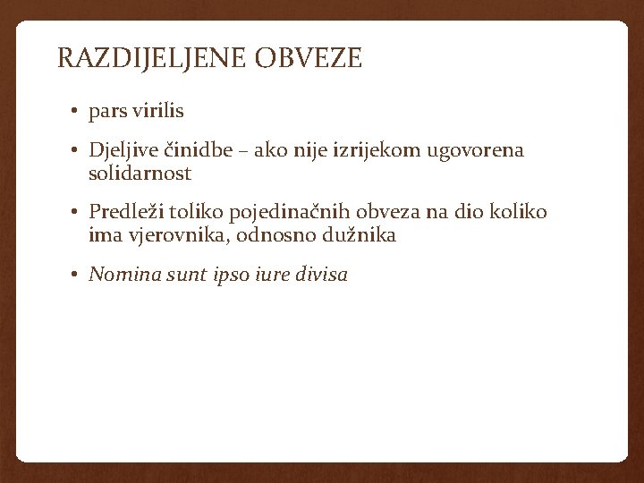 RAZDIJELJENE OBVEZE • pars virilis • Djeljive činidbe – ako nije izrijekom ugovorena solidarnost