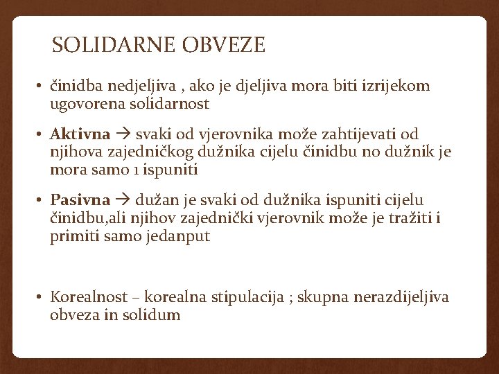 SOLIDARNE OBVEZE • činidba nedjeljiva , ako je djeljiva mora biti izrijekom ugovorena solidarnost