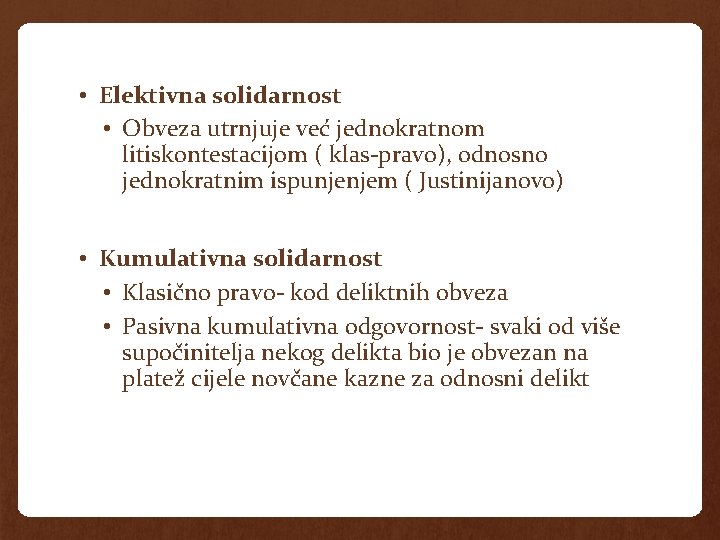  • Elektivna solidarnost • Obveza utrnjuje već jednokratnom litiskontestacijom ( klas-pravo), odnosno jednokratnim