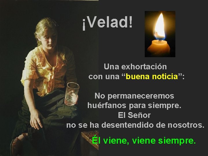 ¡Velad! Una exhortación con una “buena noticia”: No permaneceremos huérfanos para siempre. El Señor