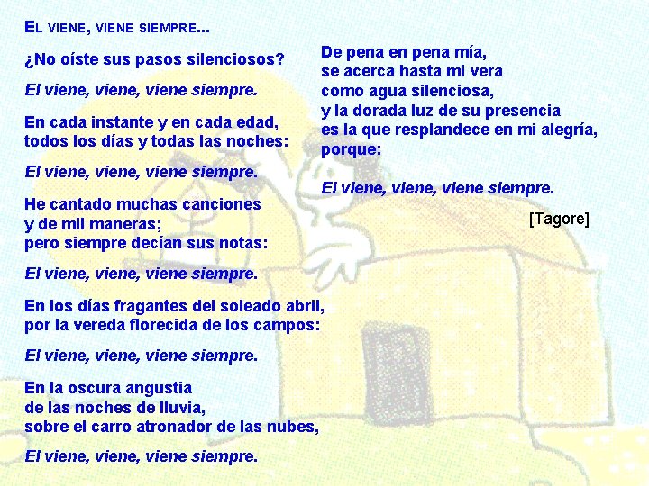 EL VIENE, VIENE SIEMPRE. . . ¿No oíste sus pasos silenciosos? El viene, viene