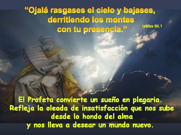 Isaías 64, 1 El Profeta convierte un sueño en plegaria. Refleja la oleada de