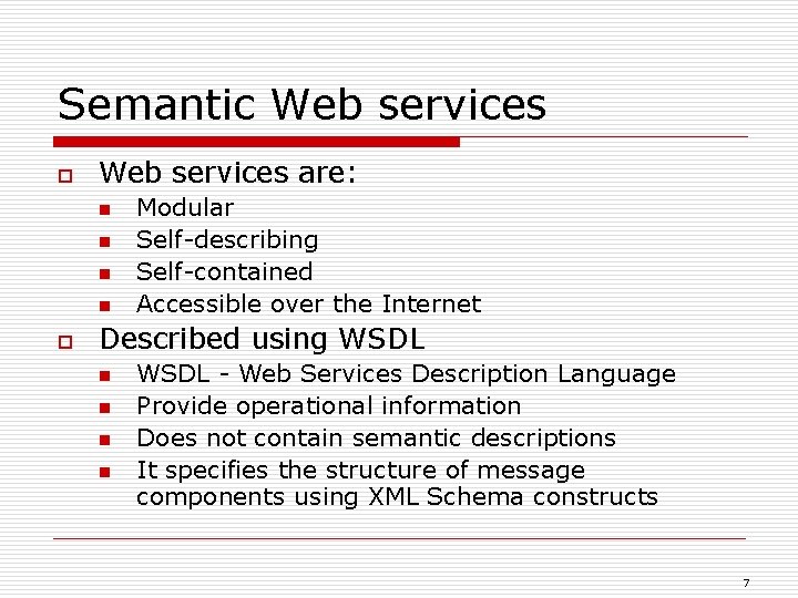 Semantic Web services o Web services are: n n o Modular Self-describing Self-contained Accessible