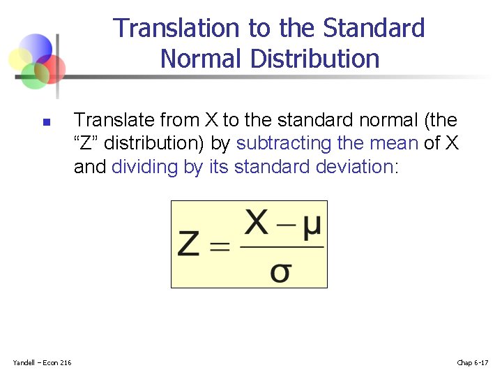 Translation to the Standard Normal Distribution n Yandell – Econ 216 Translate from X