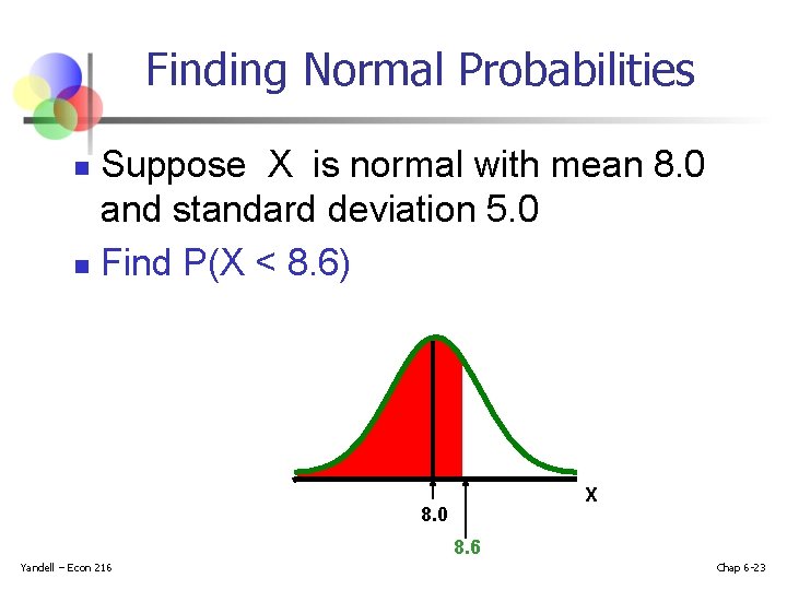 Finding Normal Probabilities Suppose X is normal with mean 8. 0 and standard deviation