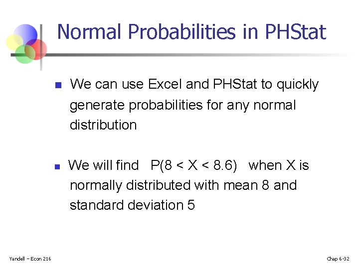 Normal Probabilities in PHStat n n Yandell – Econ 216 We can use Excel