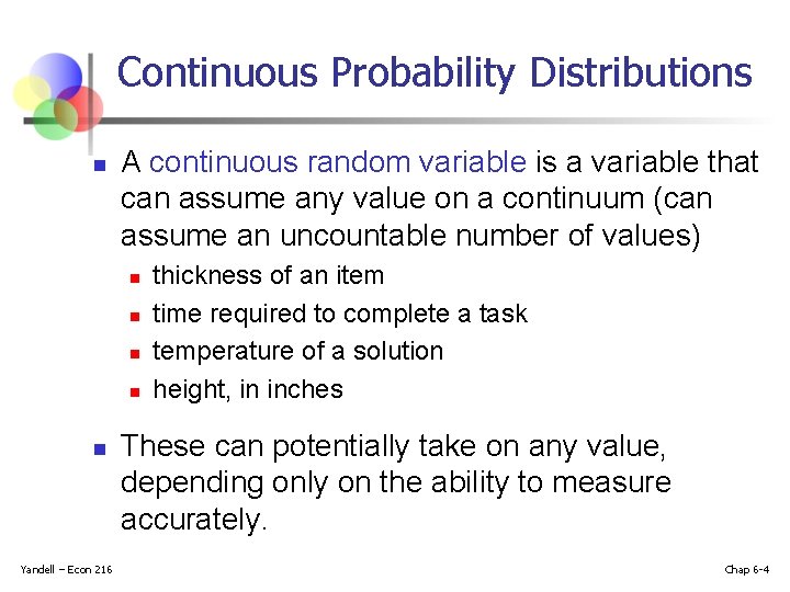 Continuous Probability Distributions n A continuous random variable is a variable that can assume