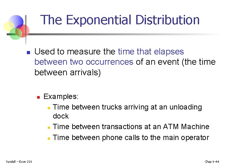 The Exponential Distribution n Used to measure the time that elapses between two occurrences
