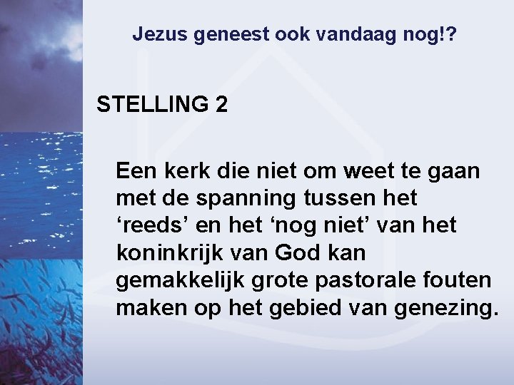 Jezus geneest ook vandaag nog!? STELLING 2 Een kerk die niet om weet te