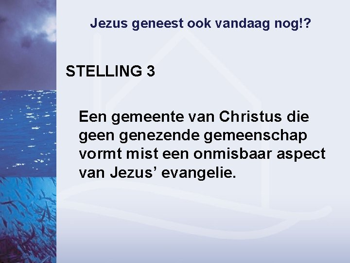 Jezus geneest ook vandaag nog!? STELLING 3 Een gemeente van Christus die geen genezende