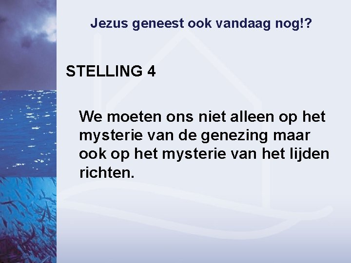 Jezus geneest ook vandaag nog!? STELLING 4 We moeten ons niet alleen op het