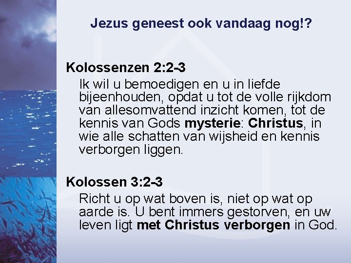 Jezus geneest ook vandaag nog!? Kolossenzen 2: 2 -3 Ik wil u bemoedigen en