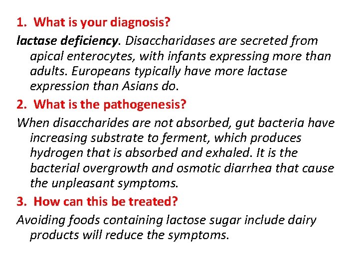 1. What is your diagnosis? lactase deficiency. Disaccharidases are secreted from apical enterocytes, with