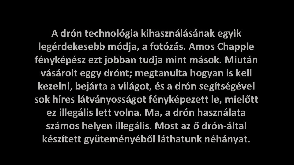 A drón technológia kihasználásának egyik legérdekesebb módja, a fotózás. Amos Chapple fényképész ezt jobban