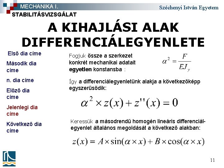 MECHANIKA I. STABILITÁSVIZSGÁLAT Széchenyi István Egyetem A KIHAJLÁSI ALAK DIFFERENCIÁLEGYENLETE Első dia címe Fogjuk