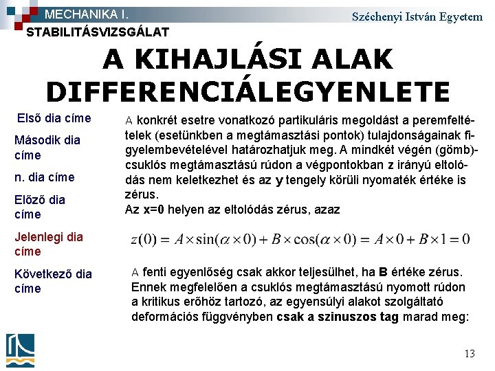 MECHANIKA I. STABILITÁSVIZSGÁLAT Széchenyi István Egyetem A KIHAJLÁSI ALAK DIFFERENCIÁLEGYENLETE Első dia címe A