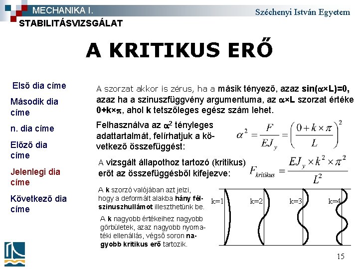 MECHANIKA I. STABILITÁSVIZSGÁLAT Széchenyi István Egyetem A KRITIKUS ERŐ Első dia címe A szorzat