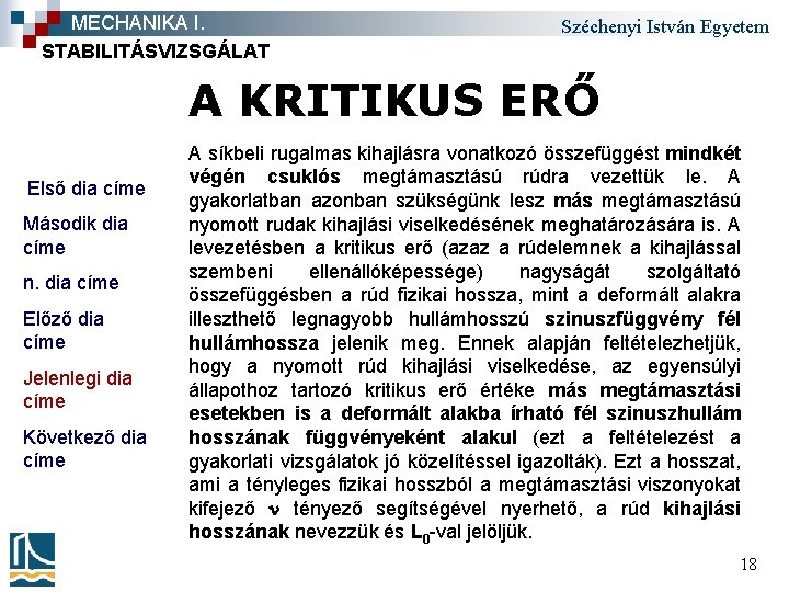 MECHANIKA I. STABILITÁSVIZSGÁLAT Széchenyi István Egyetem A KRITIKUS ERŐ Első dia címe Második dia