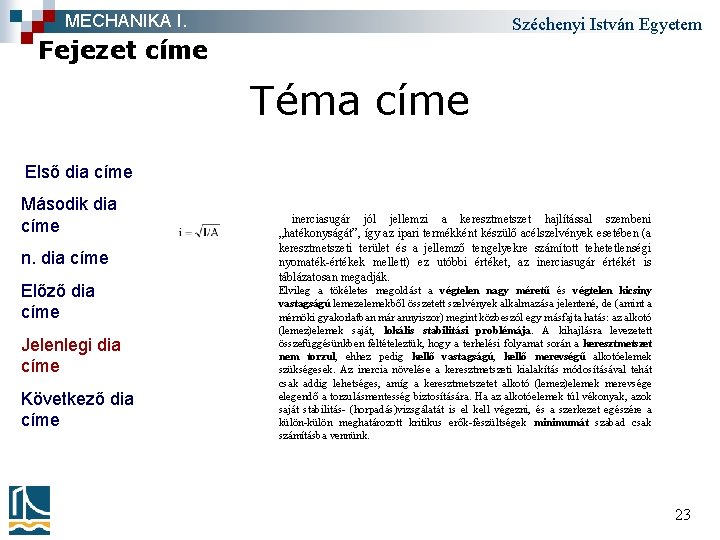 MECHANIKA I. Széchenyi István Egyetem Fejezet címe Téma címe Első dia címe Második dia