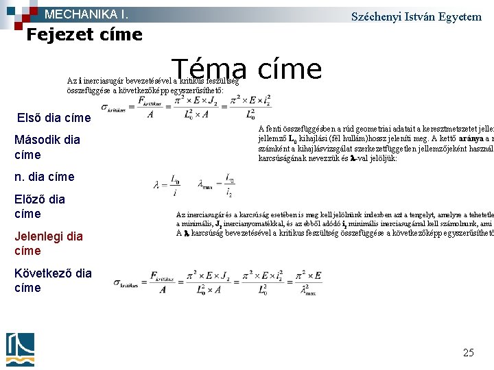 MECHANIKA I. Széchenyi István Egyetem Fejezet címe Téma címe Az i inerciasugár bevezetésével a
