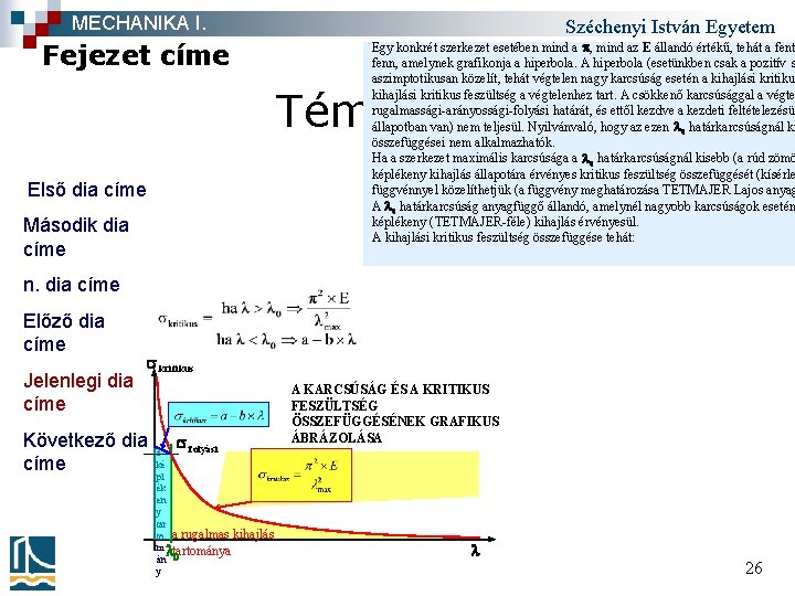 MECHANIKA I. Fejezet címe Széchenyi István Egyetem Egy konkrét szerkezet esetében mind a p,