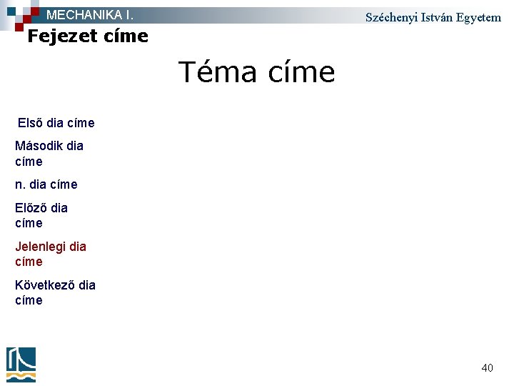 MECHANIKA I. Széchenyi István Egyetem Fejezet címe Téma címe Első dia címe Második dia