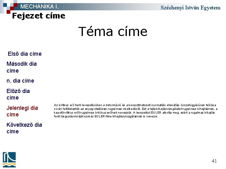 MECHANIKA I. Széchenyi István Egyetem Fejezet címe Téma címe Első dia címe Második dia