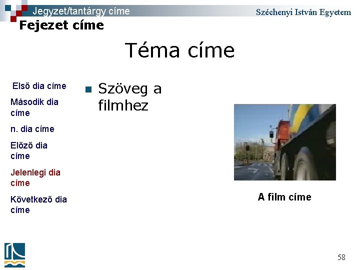 Jegyzet/tantárgy címe Széchenyi István Egyetem Fejezet címe Téma címe Első dia címe Második dia