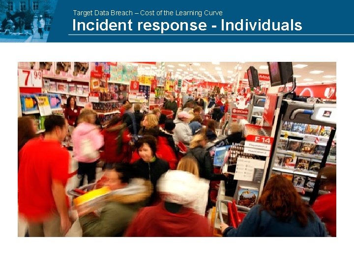 Target Data Breach – Cost of the Learning Curve Incident response - Individuals 