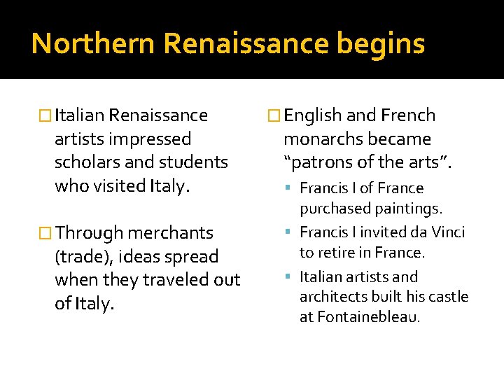 Northern Renaissance begins � Italian Renaissance artists impressed scholars and students who visited Italy.