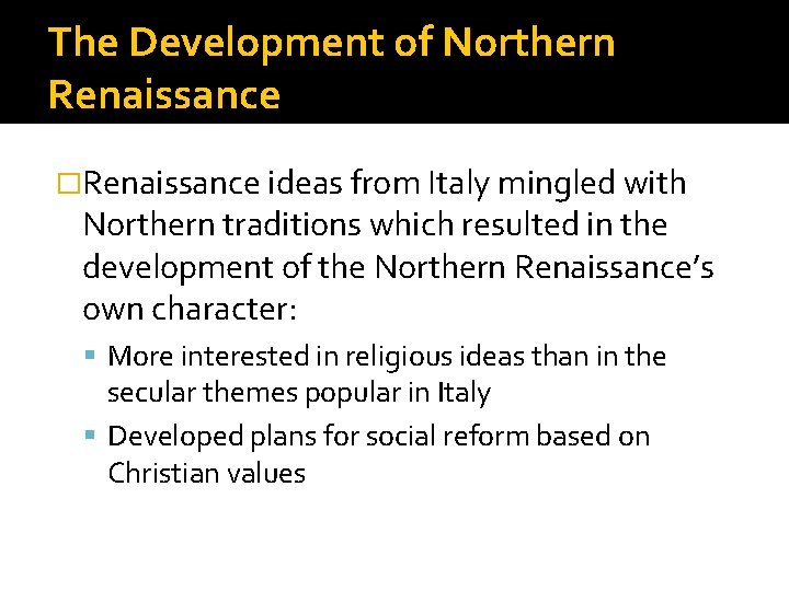 The Development of Northern Renaissance �Renaissance ideas from Italy mingled with Northern traditions which