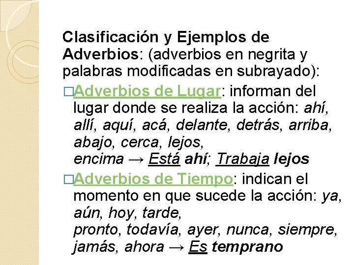 Clasificación y Ejemplos de Adverbios: (adverbios en negrita y palabras modificadas en subrayado): �Adverbios