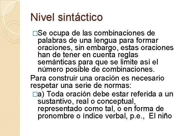 Nivel sintáctico �Se ocupa de las combinaciones de palabras de una lengua para formar