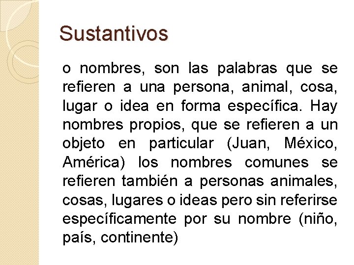 Sustantivos o nombres, son las palabras que se refieren a una persona, animal, cosa,