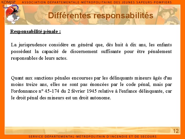 Différentes responsabilités Responsabilité pénale : La jurisprudence considère en général que, dès huit à