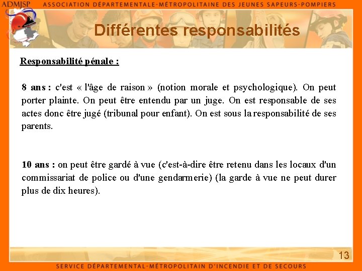 Différentes responsabilités Responsabilité pénale : 8 ans : c'est « l'âge de raison »