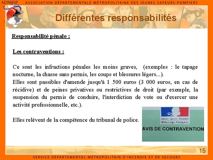 Différentes responsabilités Responsabilité pénale : Les contraventions : Ce sont les infractions pénales moins