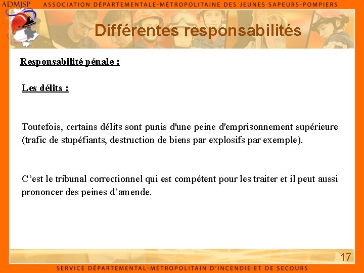 Différentes responsabilités Responsabilité pénale : Les délits : Toutefois, certains délits sont punis d'une