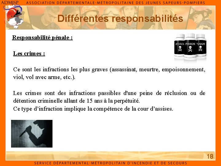 Différentes responsabilités Responsabilité pénale : Les crimes : Ce sont les infractions les plus