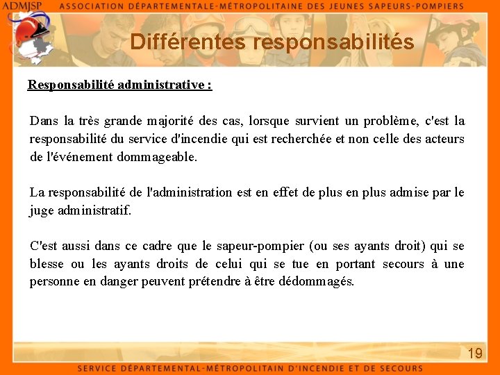 Différentes responsabilités Responsabilité administrative : Dans la très grande majorité des cas, lorsque survient