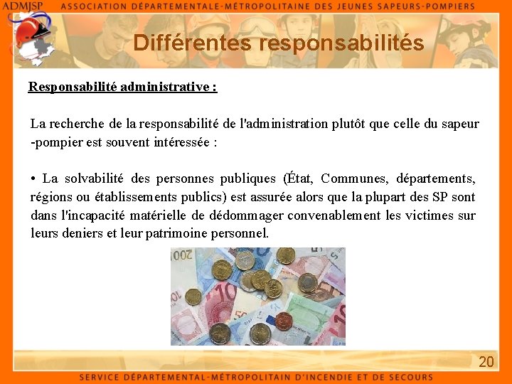 Différentes responsabilités Responsabilité administrative : La recherche de la responsabilité de l'administration plutôt que