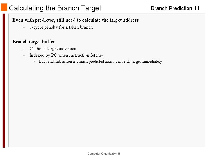 Calculating the Branch Target Branch Prediction 11 Even with predictor, still need to calculate