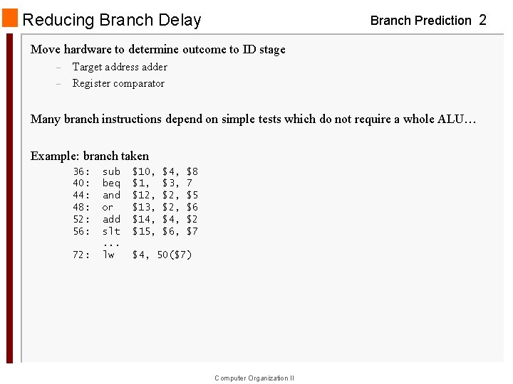 Reducing Branch Delay Branch Prediction 2 Move hardware to determine outcome to ID stage