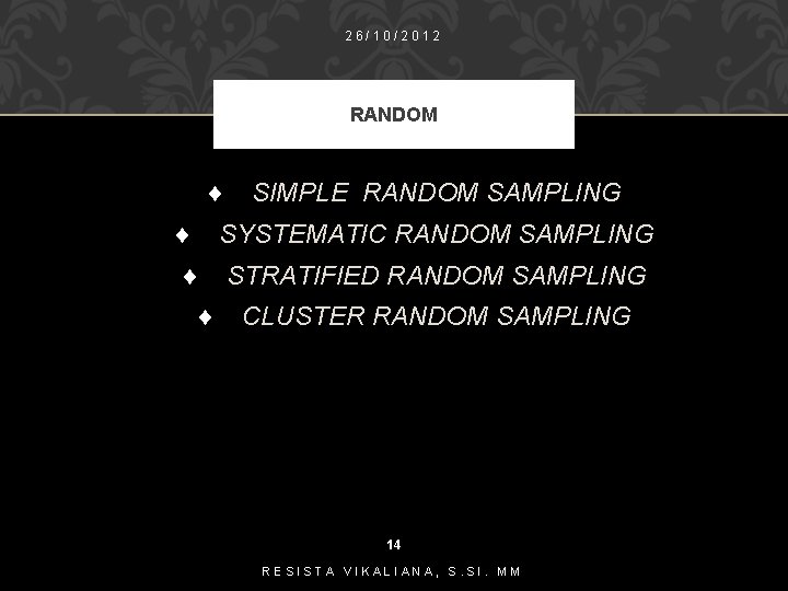 26/10/2012 RANDOM ¨ SIMPLE RANDOM SAMPLING ¨ SYSTEMATIC RANDOM SAMPLING ¨ STRATIFIED RANDOM SAMPLING