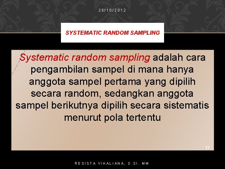 26/10/2012 SYSTEMATIC RANDOM SAMPLING Systematic random sampling adalah cara pengambilan sampel di mana hanya