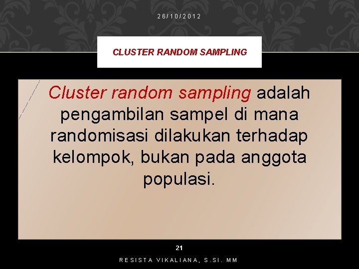 26/10/2012 CLUSTER RANDOM SAMPLING Cluster random sampling adalah pengambilan sampel di mana randomisasi dilakukan